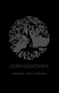 Conversations by randall 'Jay' andrews